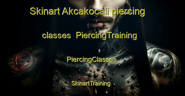 Skinart Akcakocali piercing classes | #PiercingTraining #PiercingClasses #SkinartTraining-Turkey