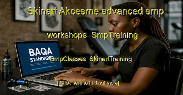 Skinart Akcesme advanced smp workshops | SmpTraining | SmpClasses | SkinartTraining-Turkey