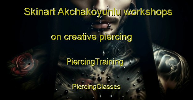 Skinart Akchakoyunlu workshops on creative piercing | #PiercingTraining #PiercingClasses #SkinartTraining-Turkey