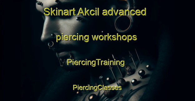 Skinart Akcil advanced piercing workshops | #PiercingTraining #PiercingClasses #SkinartTraining-Turkey