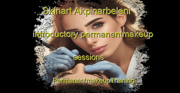 Skinart Akpinarbeleni introductory permanentmakeup sessions | #PermanentmakeupTraining #PermanentmakeupClasses #SkinartTraining-Turkey