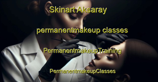 Skinart Aksaray permanentmakeup classes | #PermanentmakeupTraining #PermanentmakeupClasses #SkinartTraining-Turkey