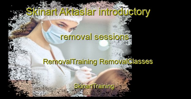 Skinart Aktaslar introductory removal sessions | #RemovalTraining #RemovalClasses #SkinartTraining-Turkey