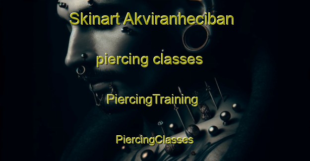 Skinart Akviranheciban piercing classes | #PiercingTraining #PiercingClasses #SkinartTraining-Turkey