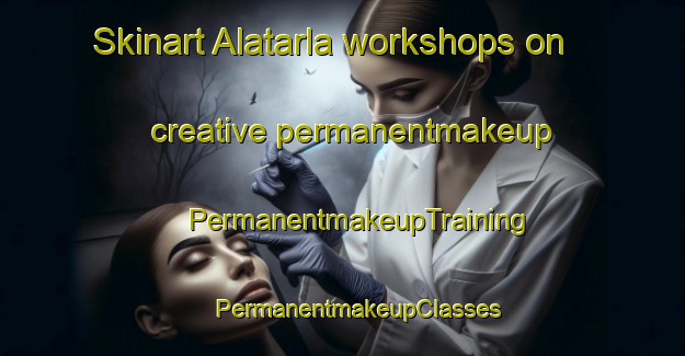 Skinart Alatarla workshops on creative permanentmakeup | #PermanentmakeupTraining #PermanentmakeupClasses #SkinartTraining-Turkey