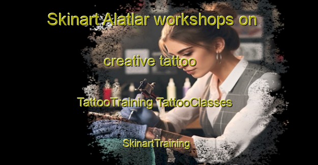 Skinart Alatlar workshops on creative tattoo | #TattooTraining #TattooClasses #SkinartTraining-Turkey