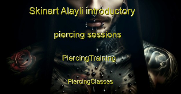 Skinart Alayli introductory piercing sessions | #PiercingTraining #PiercingClasses #SkinartTraining-Turkey