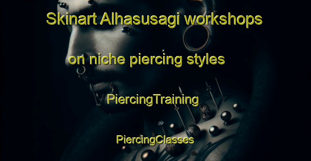 Skinart Alhasusagi workshops on niche piercing styles | #PiercingTraining #PiercingClasses #SkinartTraining-Turkey