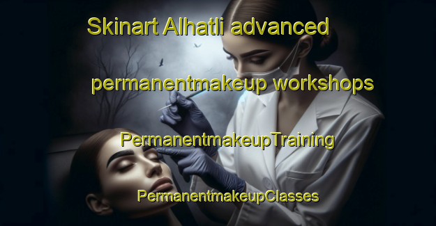 Skinart Alhatli advanced permanentmakeup workshops | #PermanentmakeupTraining #PermanentmakeupClasses #SkinartTraining-Turkey