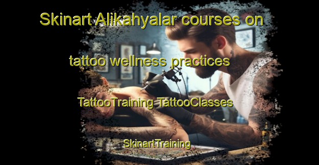 Skinart Alikahyalar courses on tattoo wellness practices | #TattooTraining #TattooClasses #SkinartTraining-Turkey