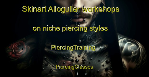 Skinart Aliogullar workshops on niche piercing styles | #PiercingTraining #PiercingClasses #SkinartTraining-Turkey