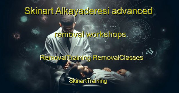 Skinart Alkayaderesi advanced removal workshops | #RemovalTraining #RemovalClasses #SkinartTraining-Turkey