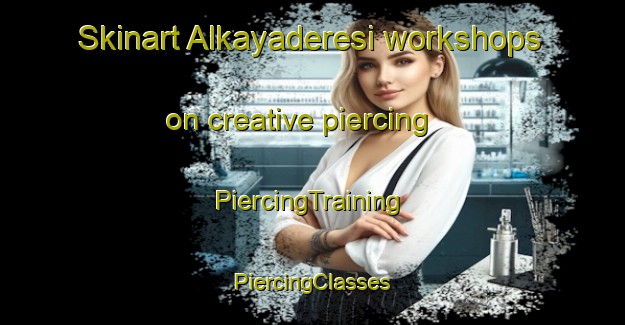 Skinart Alkayaderesi workshops on creative piercing | #PiercingTraining #PiercingClasses #SkinartTraining-Turkey