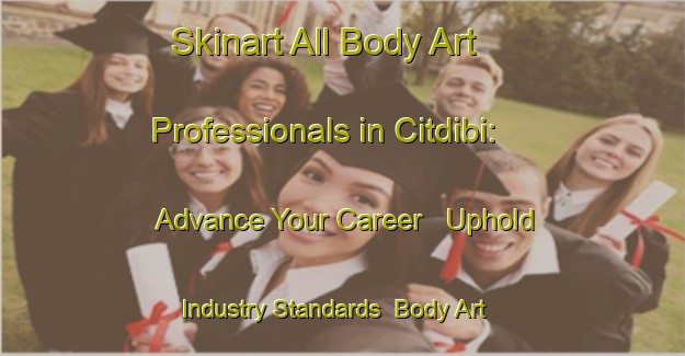 Skinart All Body Art Professionals in Citdibi: Advance Your Career - Uphold Industry Standards | Body Art Qualification Authority | BAQA-Turkey