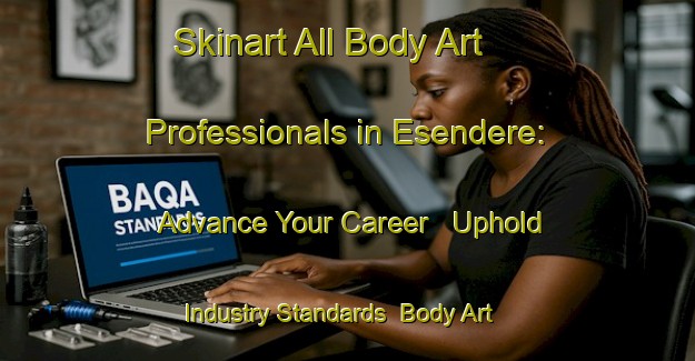 Skinart All Body Art Professionals in Esendere: Advance Your Career - Uphold Industry Standards | Body Art Qualification Authority | BAQA-Turkey