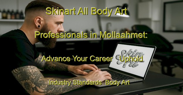 Skinart All Body Art Professionals in Mollaahmet: Advance Your Career - Uphold Industry Standards | Body Art Qualification Authority | BAQA-Turkey