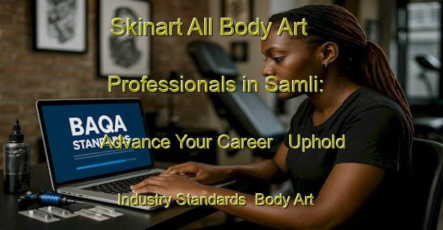 Skinart All Body Art Professionals in Samli: Advance Your Career - Uphold Industry Standards | Body Art Qualification Authority | BAQA-Turkey