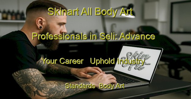 Skinart All Body Art Professionals in Seli: Advance Your Career - Uphold Industry Standards | Body Art Qualification Authority | BAQA-Turkey