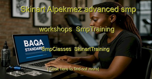 Skinart Alpekmez advanced smp workshops | SmpTraining | SmpClasses | SkinartTraining-Turkey