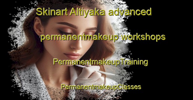 Skinart Altiyaka advanced permanentmakeup workshops | #PermanentmakeupTraining #PermanentmakeupClasses #SkinartTraining-Turkey