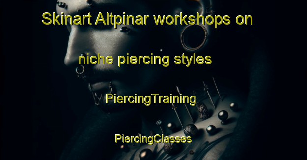 Skinart Altpinar workshops on niche piercing styles | #PiercingTraining #PiercingClasses #SkinartTraining-Turkey