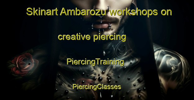 Skinart Ambarozu workshops on creative piercing | #PiercingTraining #PiercingClasses #SkinartTraining-Turkey