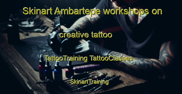 Skinart Ambartepe workshops on creative tattoo | #TattooTraining #TattooClasses #SkinartTraining-Turkey