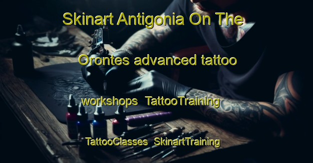 Skinart Antigonia On The Orontes advanced tattoo workshops | TattooTraining | TattooClasses | SkinartTraining-Turkey