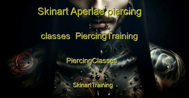 Skinart Aperlae piercing classes | PiercingTraining | PiercingClasses | SkinartTraining-Turkey