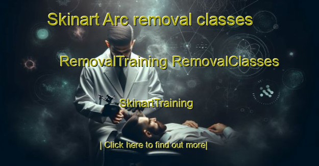 Skinart Arc removal classes | #RemovalTraining #RemovalClasses #SkinartTraining-Turkey