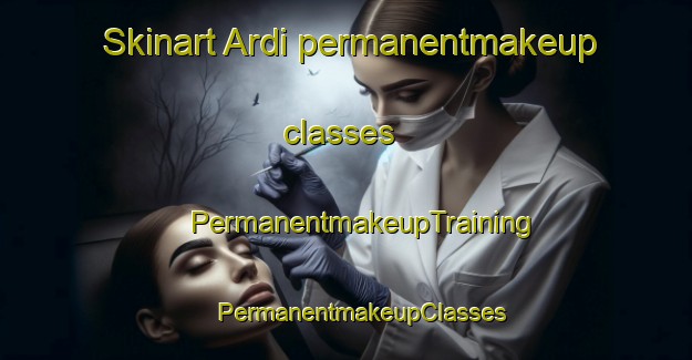 Skinart Ardi permanentmakeup classes | #PermanentmakeupTraining #PermanentmakeupClasses #SkinartTraining-Turkey