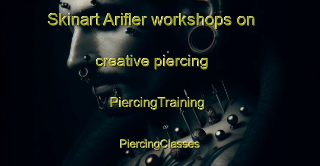 Skinart Arifler workshops on creative piercing | #PiercingTraining #PiercingClasses #SkinartTraining-Turkey