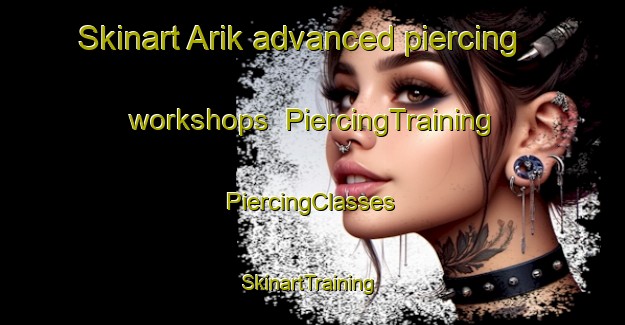 Skinart Arik advanced piercing workshops | #PiercingTraining #PiercingClasses #SkinartTraining-Turkey