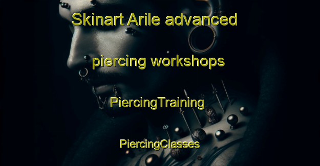 Skinart Arile advanced piercing workshops | #PiercingTraining #PiercingClasses #SkinartTraining-Turkey