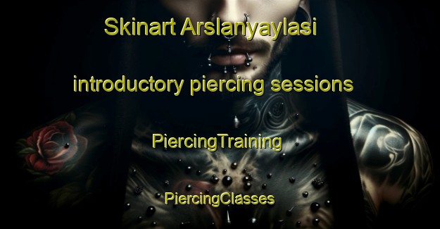 Skinart Arslanyaylasi introductory piercing sessions | #PiercingTraining #PiercingClasses #SkinartTraining-Turkey