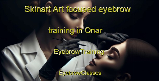 Skinart Art-focused eyebrow training in Onar | EyebrowTraining | EyebrowClasses | SkinartTraining-Turkey