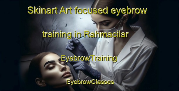 Skinart Art-focused eyebrow training in Rahmacilar | EyebrowTraining | EyebrowClasses | SkinartTraining-Turkey