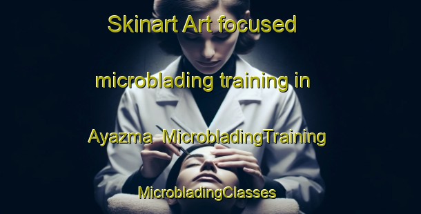 Skinart Art-focused microblading training in Ayazma | MicrobladingTraining | MicrobladingClasses | SkinartTraining-Turkey