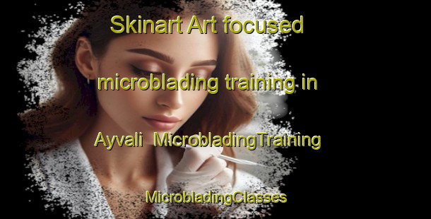 Skinart Art-focused microblading training in Ayvali | #MicrobladingTraining #MicrobladingClasses #SkinartTraining-Turkey