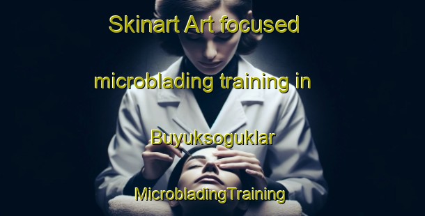 Skinart Art-focused microblading training in Buyuksoguklar | #MicrobladingTraining #MicrobladingClasses #SkinartTraining-Turkey