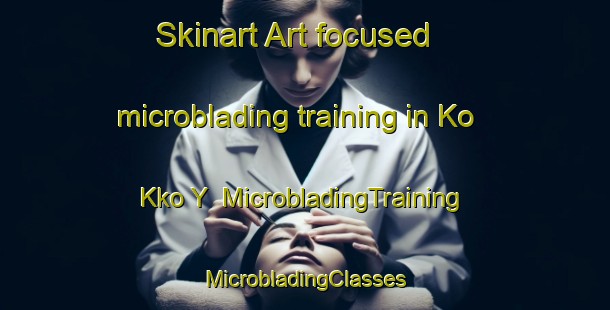 Skinart Art-focused microblading training in Ko Kko Y | #MicrobladingTraining #MicrobladingClasses #SkinartTraining-Turkey