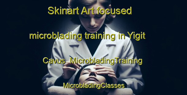 Skinart Art-focused microblading training in Yigit Cavus | #MicrobladingTraining #MicrobladingClasses #SkinartTraining-Turkey