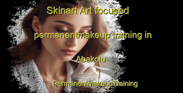 Skinart Art-focused permanentmakeup training in Abakolu | #PermanentmakeupTraining #PermanentmakeupClasses #SkinartTraining-Turkey