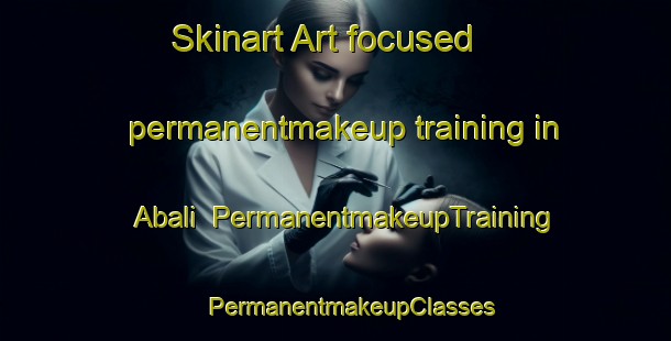 Skinart Art-focused permanentmakeup training in Abali | #PermanentmakeupTraining #PermanentmakeupClasses #SkinartTraining-Turkey