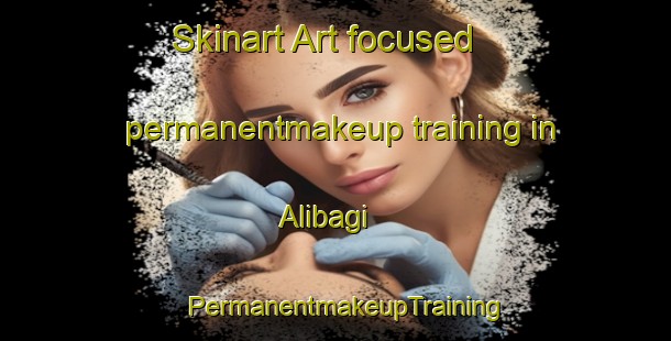 Skinart Art-focused permanentmakeup training in Alibagi | PermanentmakeupTraining | PermanentmakeupClasses | SkinartTraining-Turkey