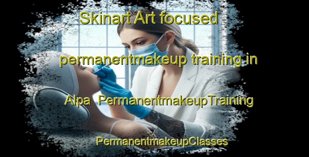 Skinart Art-focused permanentmakeup training in Alpa | #PermanentmakeupTraining #PermanentmakeupClasses #SkinartTraining-Turkey