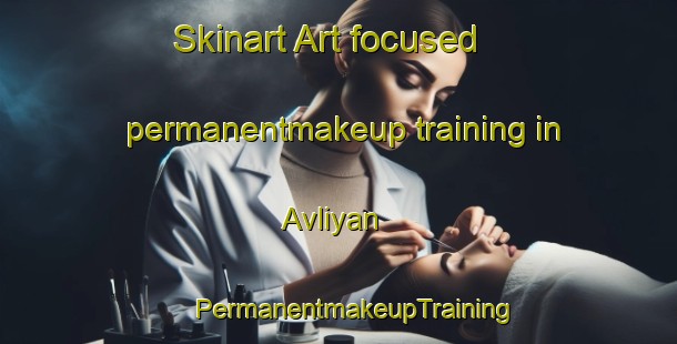 Skinart Art-focused permanentmakeup training in Avliyan | #PermanentmakeupTraining #PermanentmakeupClasses #SkinartTraining-Turkey