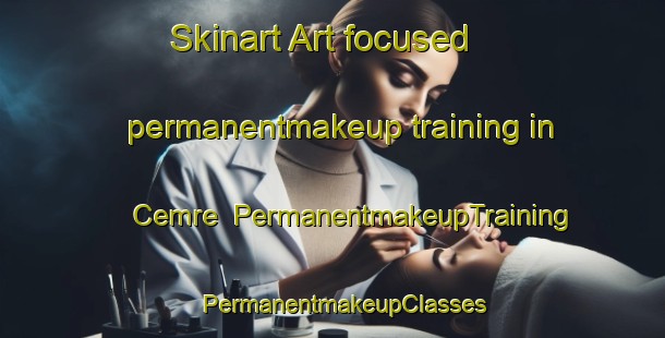 Skinart Art-focused permanentmakeup training in Cemre | PermanentmakeupTraining | PermanentmakeupClasses | SkinartTraining-Turkey