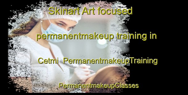 Skinart Art-focused permanentmakeup training in Cetmi | #PermanentmakeupTraining #PermanentmakeupClasses #SkinartTraining-Turkey