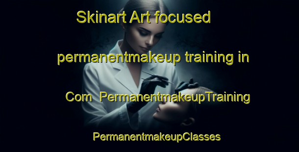 Skinart Art-focused permanentmakeup training in Com | #PermanentmakeupTraining #PermanentmakeupClasses #SkinartTraining-Turkey